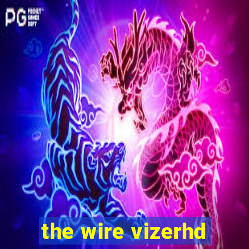 the wire vizerhd